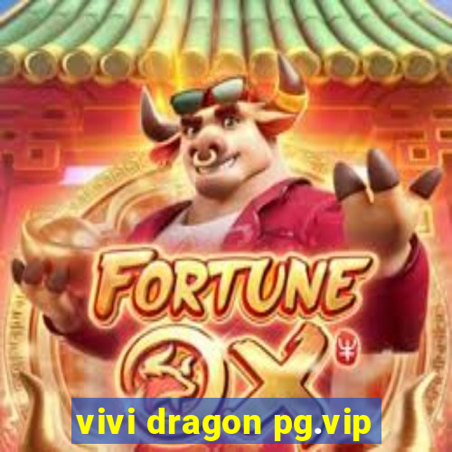 vivi dragon pg.vip